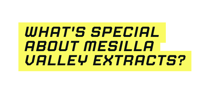 What s special about Mesilla Valley Extracts